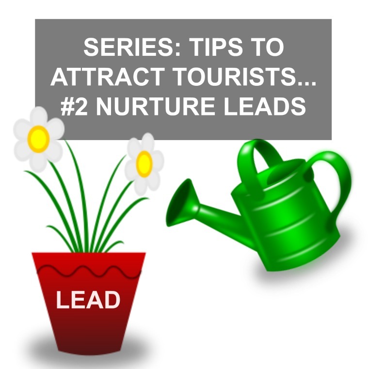 SERIES: TIPS TO ATTRACT TOURISTS - TIP #2 NURTURE LEADS